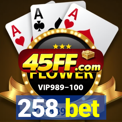 258 bet
